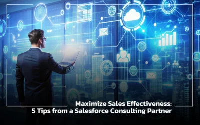 Maximize Sales Effectiveness: 5 Tips from a Salesforce Consulting Partner.