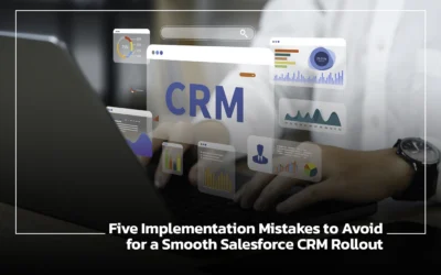 Five Implementation Mistakes to Avoid for a Smooth Salesforce CRM Rollout