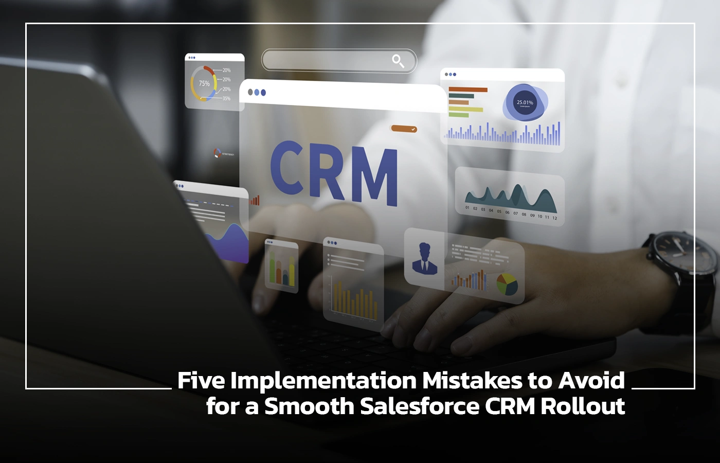 Five Implementation Mistakes to Avoid for a Smooth Salesforce CRM Rollout