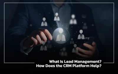 What Is Lead Management? How Does the CRM Platform Help?