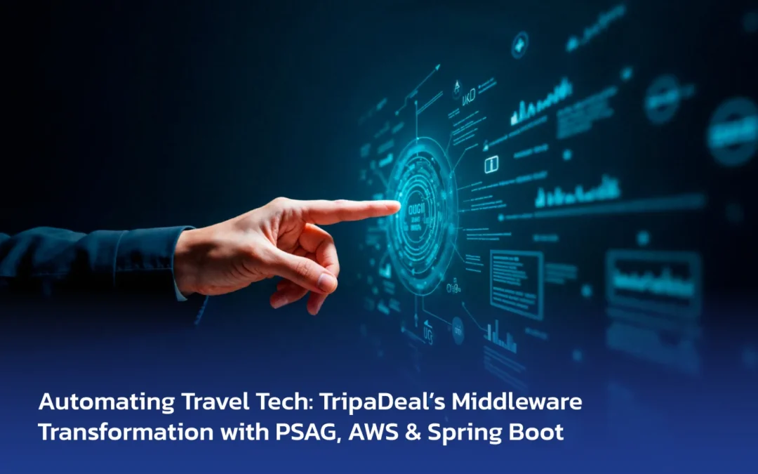 Automating Travel Tech: TripaDeal’s Middleware Transformation with PSAG, AWS & Spring Boot