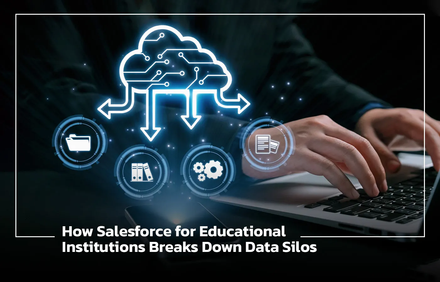 How Salesforce for Educational Institutions Breaks Down Data Silos banner image How Salesforce for Educational Institutions Breaks Down Data Silos