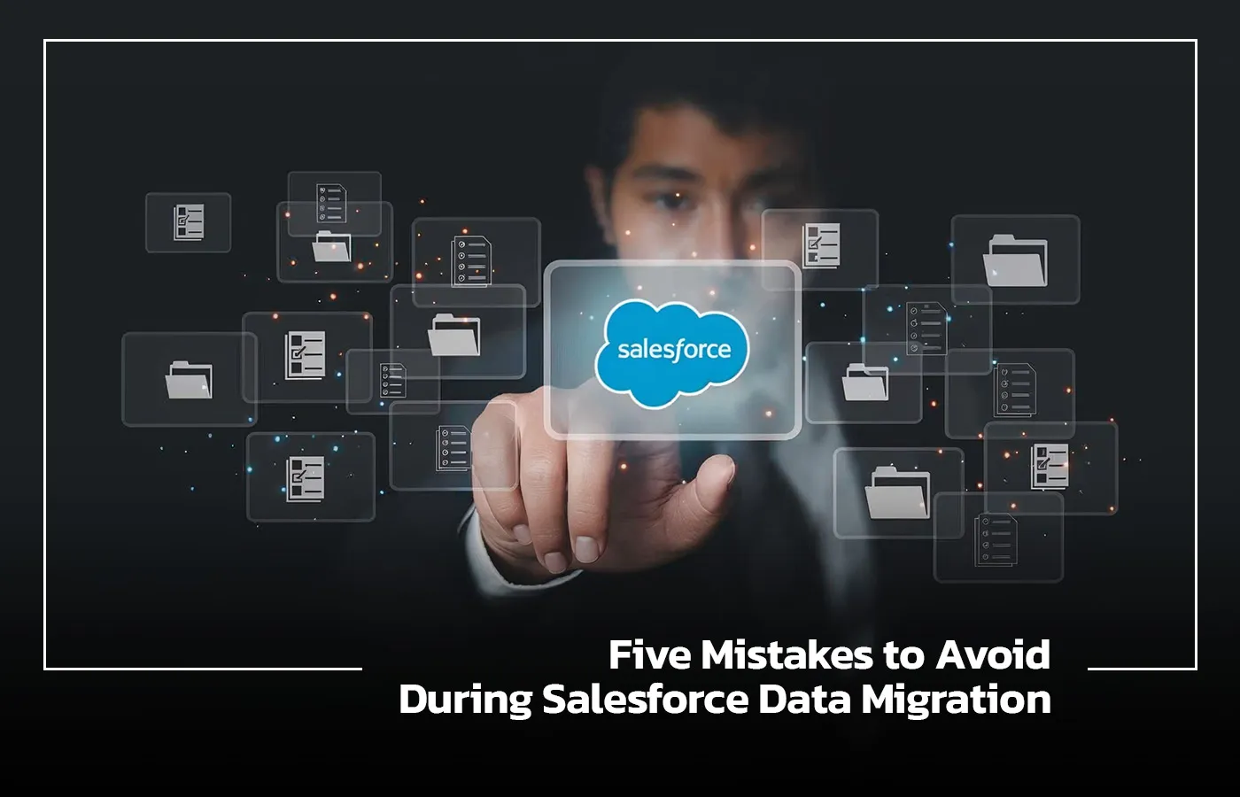 Five Mistakes to Avoid During Salesforce Data Migration banner image Five Mistakes to Avoid During Salesforce Data Migration