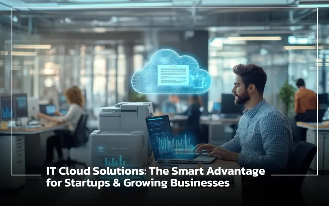 IT Cloud Solutions: The Smart Advantage for Startups and Growing Businesses