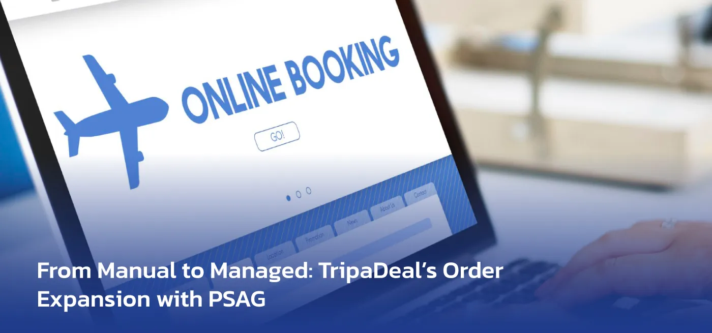 From Manual to Managed - TripaDeal’s Order Expansion with PSAG banner image inside From Manual to Managed: TripaDeal’s Order Expansion with PSAG