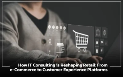 How IT Consulting is Reshaping Retail: From e-Commerce to Customer Experience Platforms