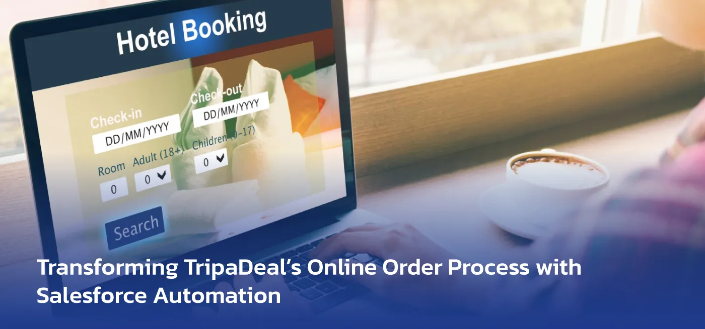 Transforming TripaDeal’s Online Order Process with Salesforce Automation inside banner image Transforming TripaDeal’s Online Order Process with Salesforce Automation